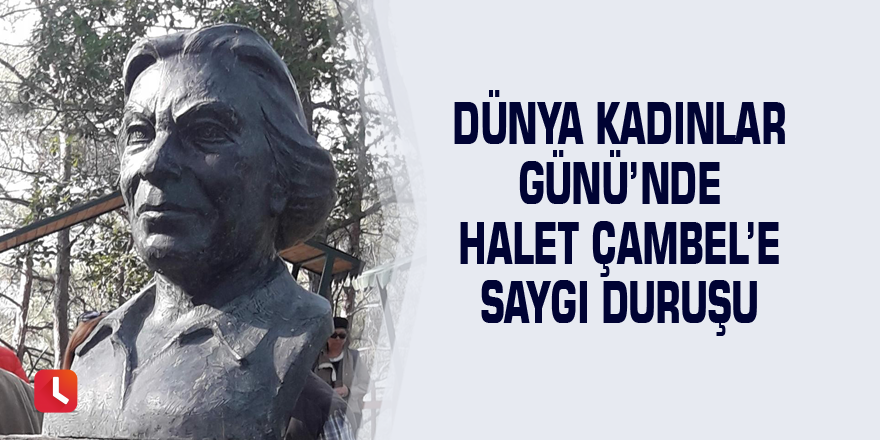 Dünya Kadınlar Günü’nde Halet Çambel’e saygı duruşu