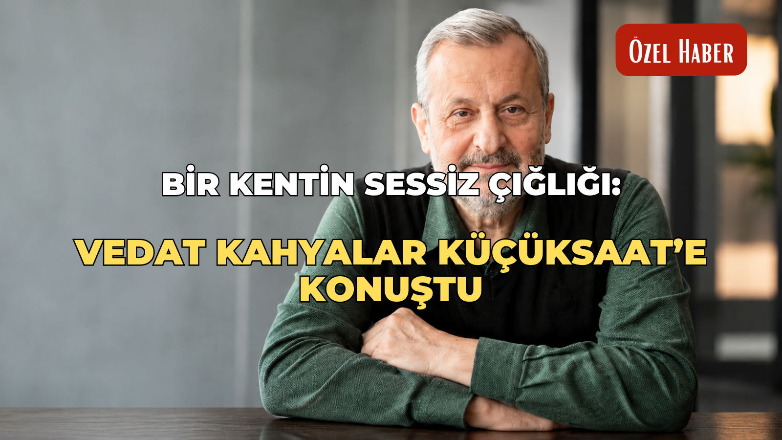 Bir kentin sessiz çığlığı: Vedat Kahyalar Küçüksaat’e konuştu