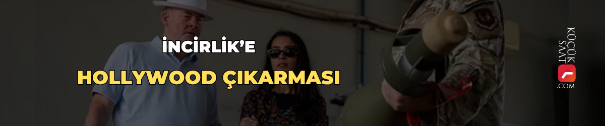 İncirlik’e Hollywood çıkarması