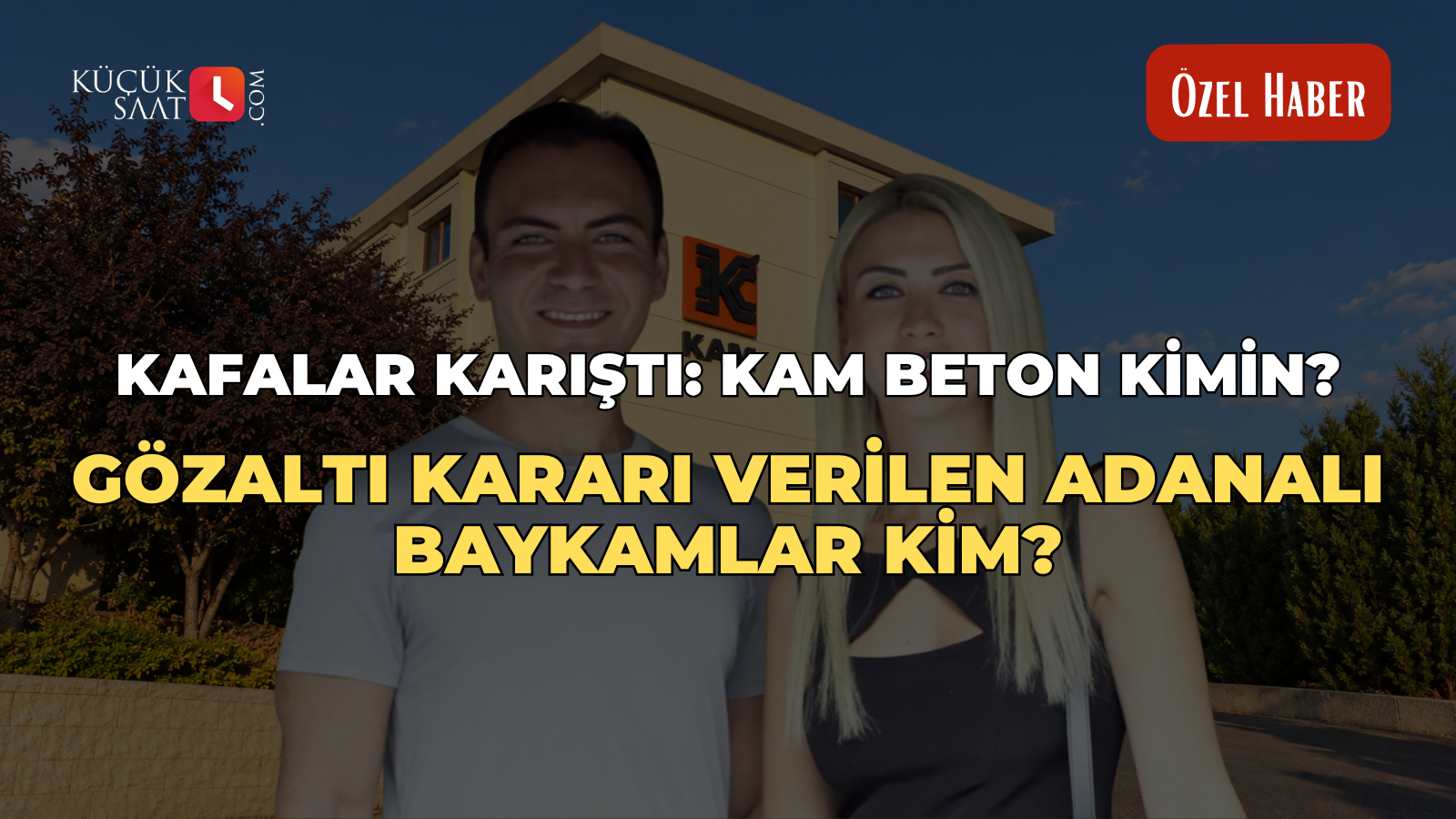Kafalar karıştı: KAM Beton kimin? Gözaltı kararı verilen Adanalı Baykamlar kim?