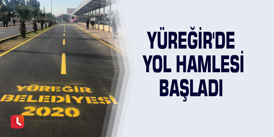 Yüreğir'de yol hamlesi başladı