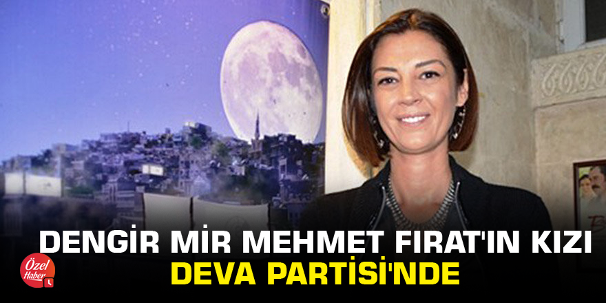 Dengir Mir Mehmet Fırat'ın kızı Deva Partisi'nde