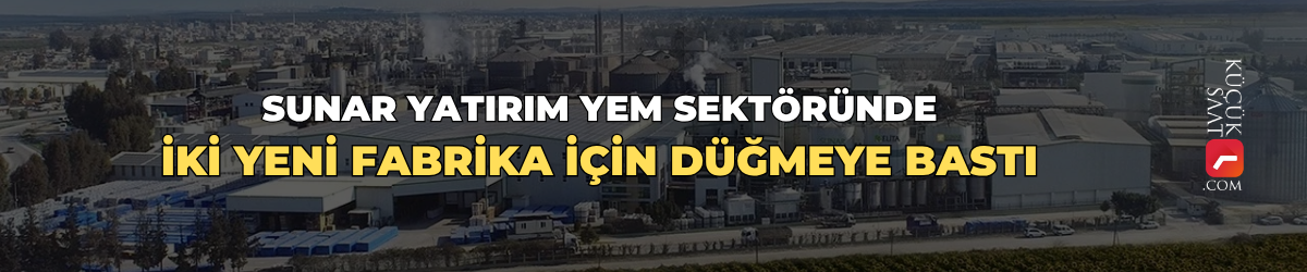 Sunar Yatırım yem sektöründe iki yeni fabrika için düğmeye bastı