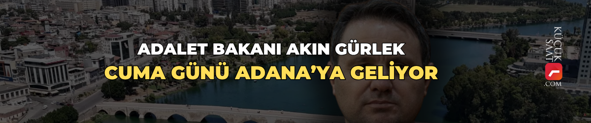 Adalet Bakanı Akın Gürlek cuma günü Adana’ya geliyor