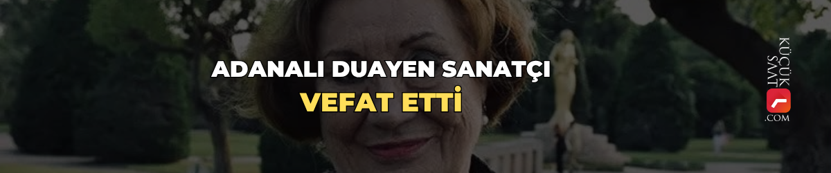 Adanalı duayen sanatçı vefat etti