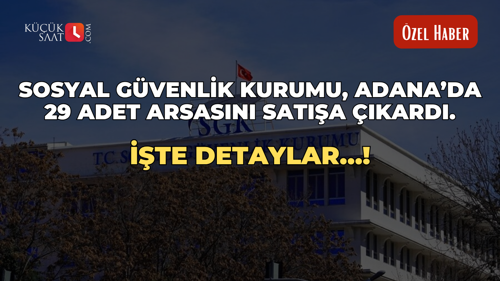 Sosyal Güvenlik Kurumu, Adana’daki 29 arsasını satışa çıkardı: İşte detaylar