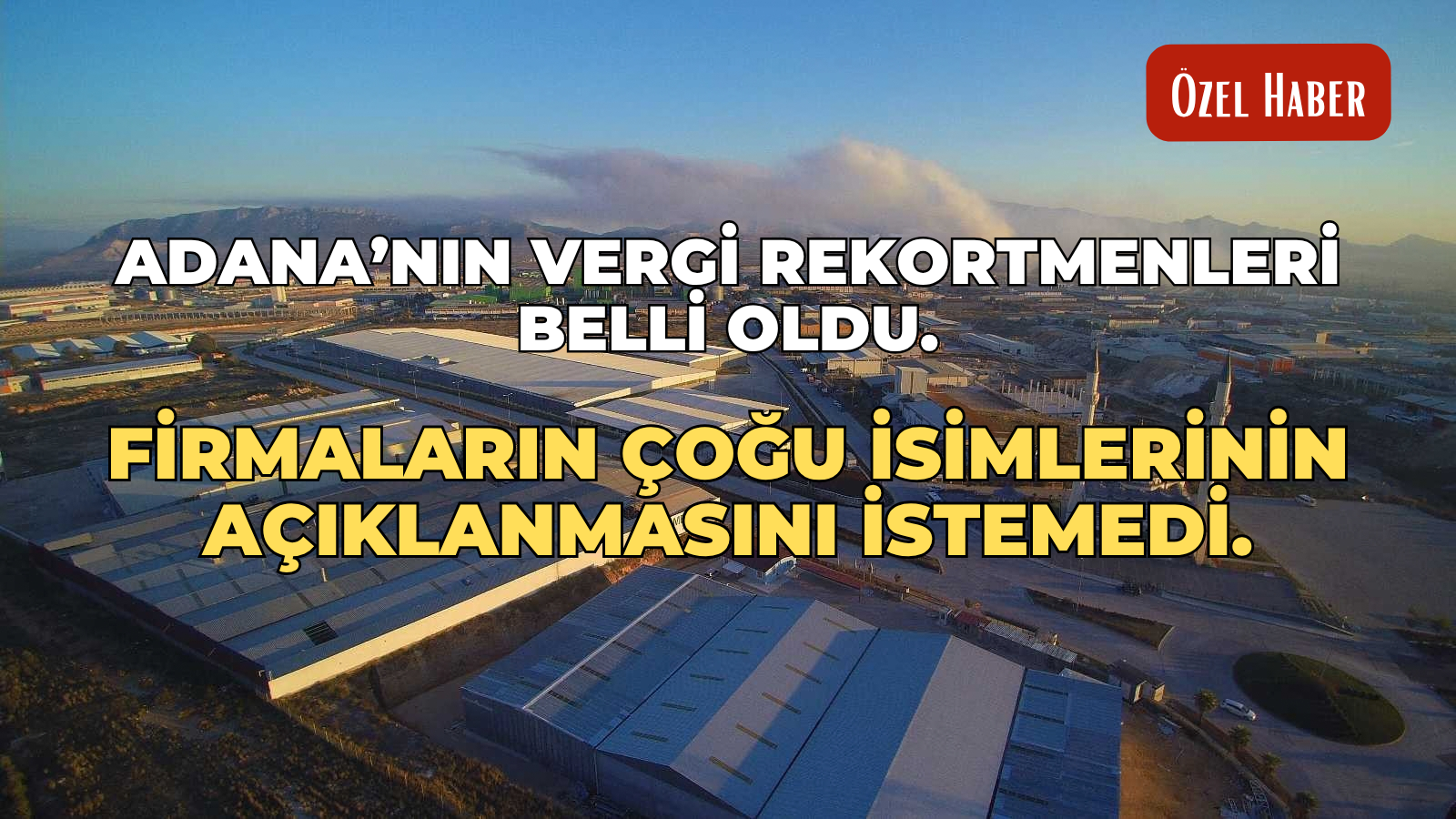 Adana’nın vergi rekortmenleri belli oldu: Firmaların çoğu isimlerinin açıklanmasını istemedi