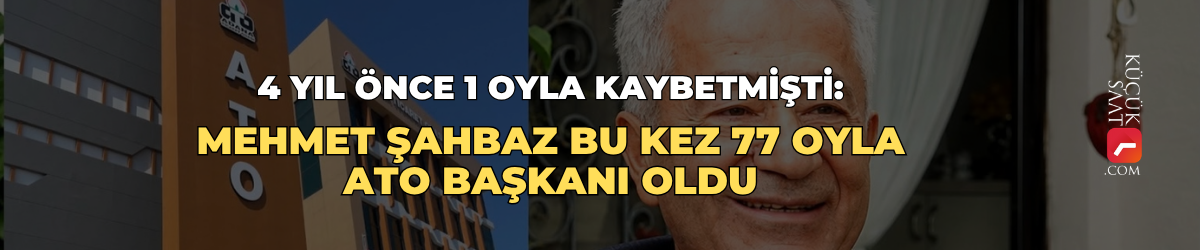 4 yıl önce 1 oyla kaybetmişti: Mehmet Şahbaz bu kez 77 oyla ATO Başkanı oldu