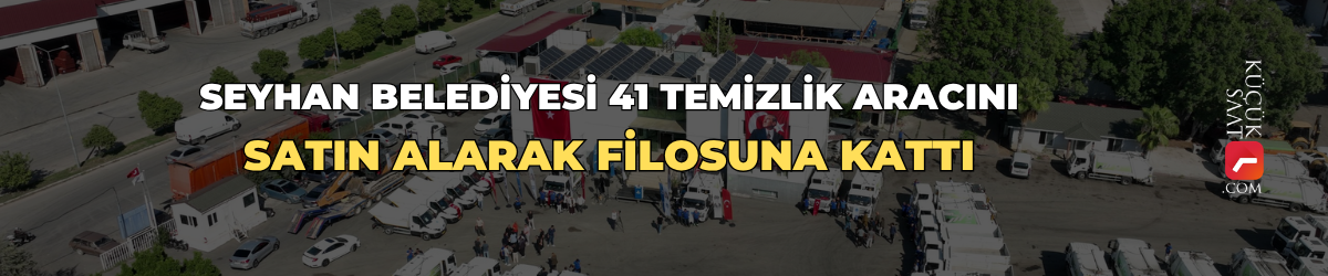Seyhan Belediyesi 41 temizlik aracını satın alarak filosuna kattı