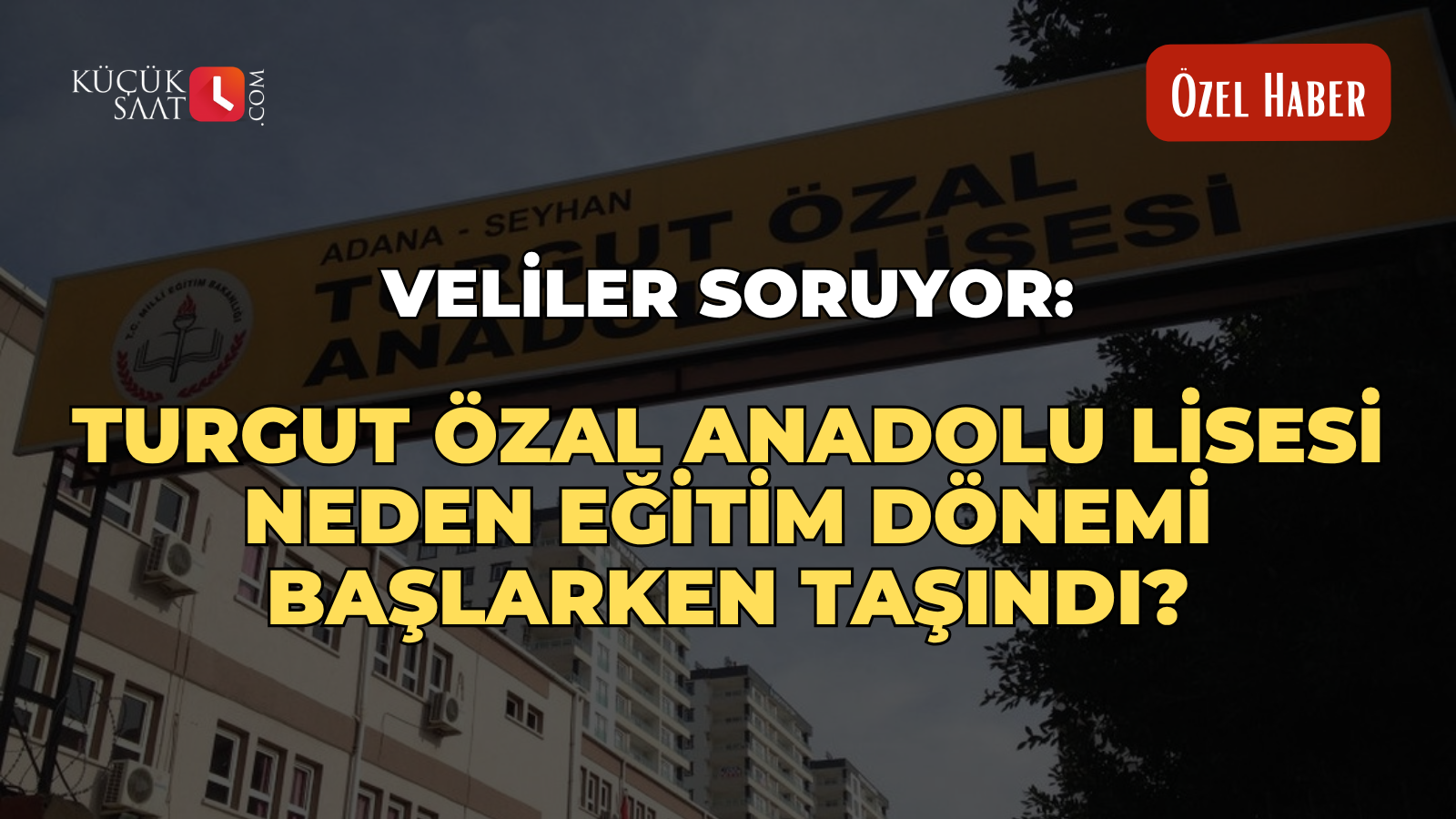 Veliler soruyor: Turgut Özal Anadolu Lisesi neden eğitim dönemi başlarken taşındı?
