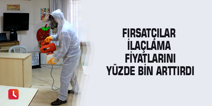 Fırsatçılar ilaçlama fiyatlarını yüzde bin arttırdı