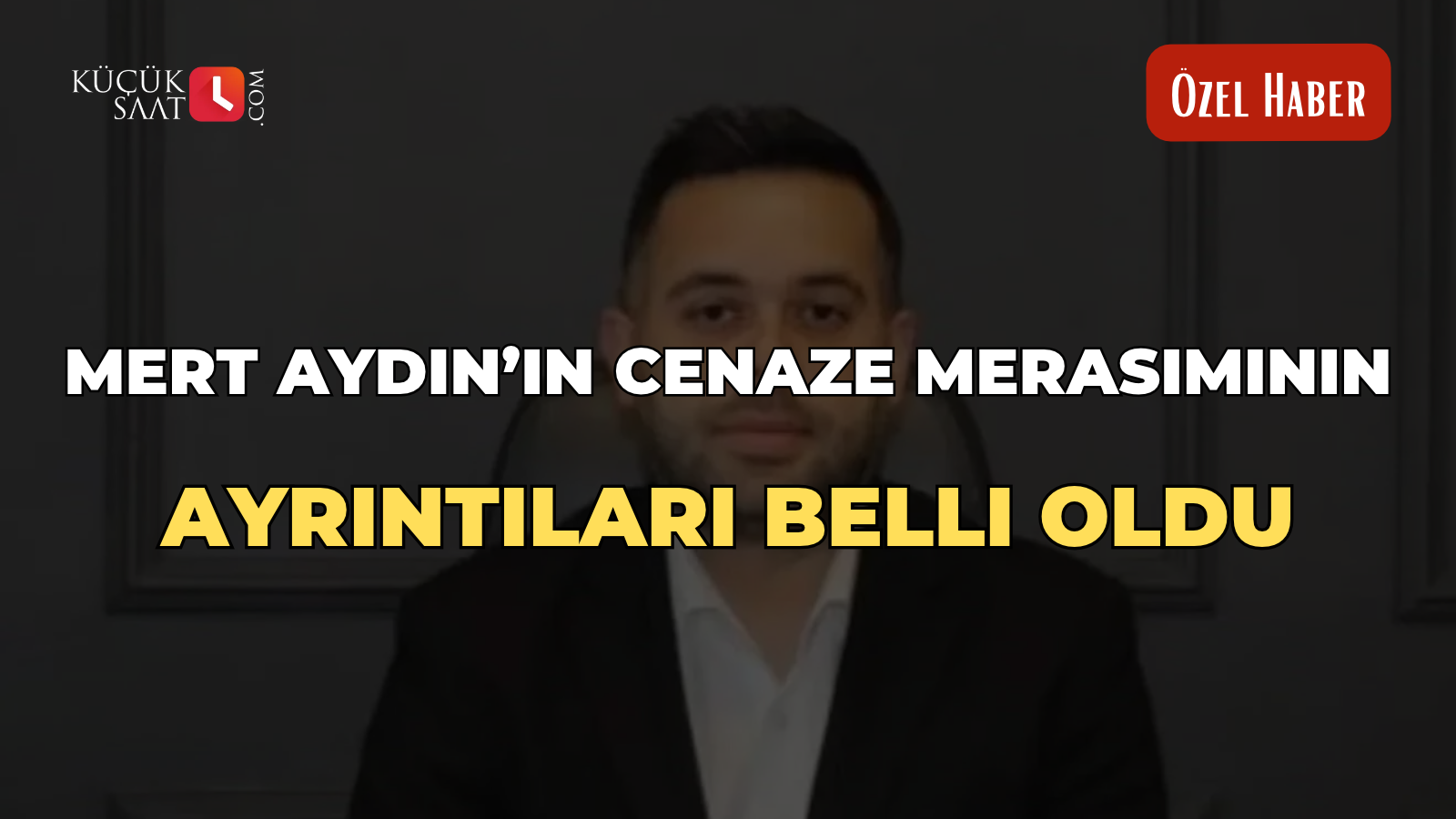 Mert Aydın’ın cenaze merasiminin ayrıntıları belli oldu