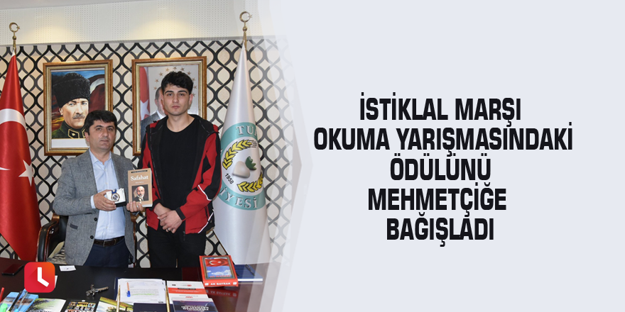 İstiklal Marşı okuma yarışmasındaki ödülünü Mehmetçiğe bağışladı