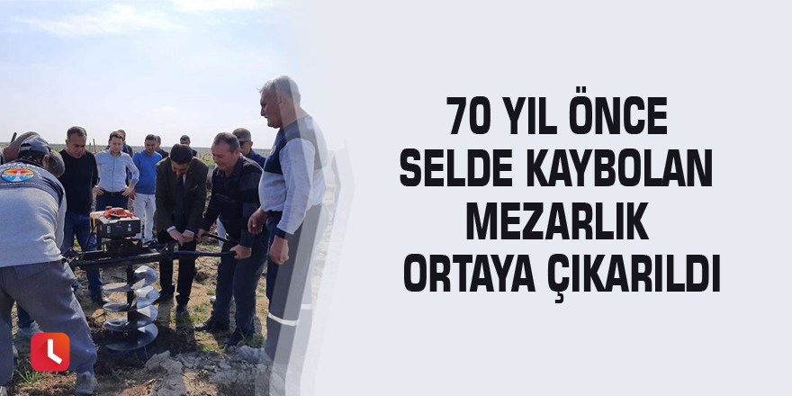 70 yıl önce selde kaybolan mezarlık ortaya çıkarıldı