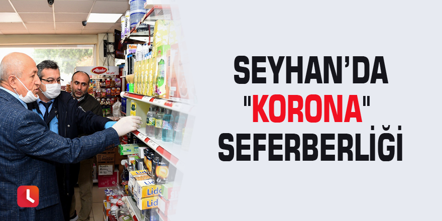 Seyhan’da "korona" seferberliği