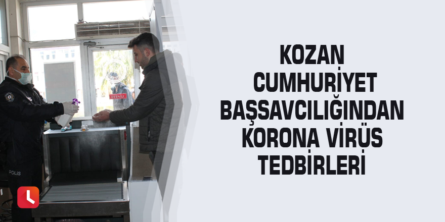 Kozan Cumhuriyet Başsavcılığından korona virüs tedbirleri