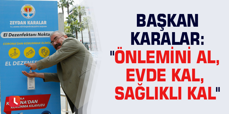 Başkan Karalar: "Önlemini al, evde kal, sağlıklı kal"