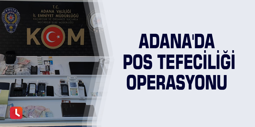 Adana'da pos tefeciliği operasyonu