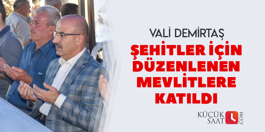 Vali Demirtaş, şehitler için düzenlenen mevlitlere katıldı