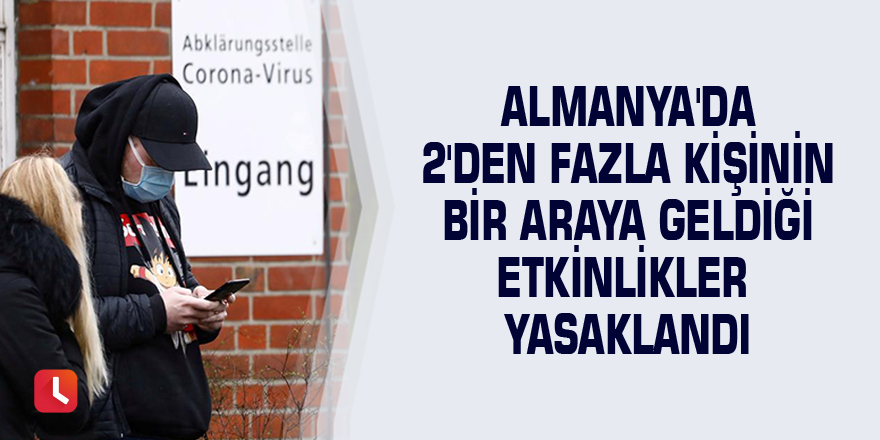 Almanya'da 2'den fazla kişinin bir araya geldiği etkinlikler yasaklandı