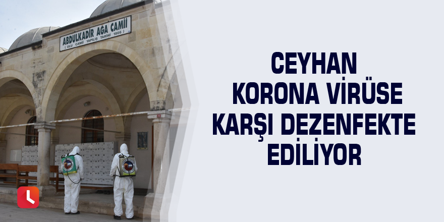 Ceyhan korona virüse karşı dezenfekte ediliyor