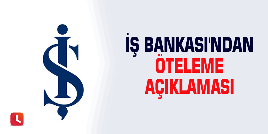 İş Bankası'ndan Öteleme Açıklaması