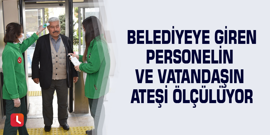 Belediyeye giren personelin ve vatandaşın ateşi ölçülüyor