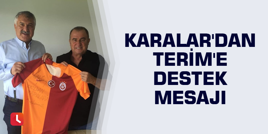 Karalar'dan Terim'e destek mesajı