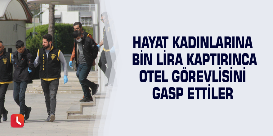 Hayat kadınlarına bin lira kaptırınca otel görevlisini gasp ettiler