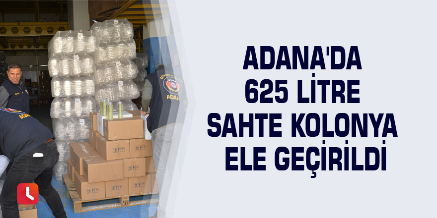 Adana'da 625 litre sahte kolonya ele geçirildi