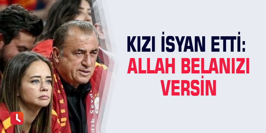 Kızı isyan etti: Allah belanızı versin