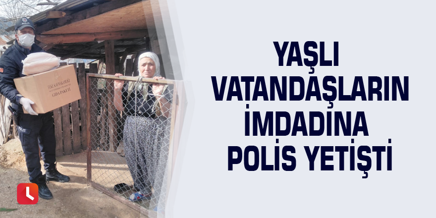 Yaşlı vatandaşların imdadına polis yetişti