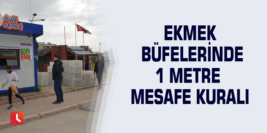 Ekmek büfelerinde 1 metre mesafe kuralı