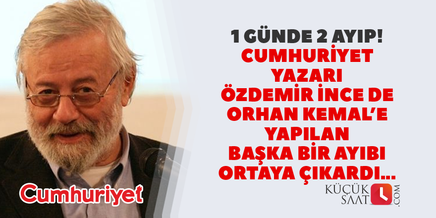 Orhan Kemal'e yapılan başka bir ayıp daha..!