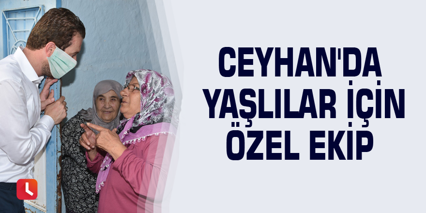 Ceyhan'da yaşlılar için özel ekip