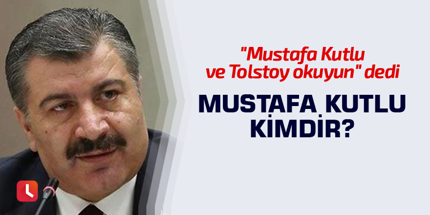 Bakan Koca "okuyun" diye önerdi! Mustafa Kutlu kimdir?