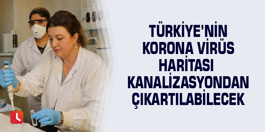 Türkiye’nin korona virüs haritası kanalizasyondan çıkartılabilecek