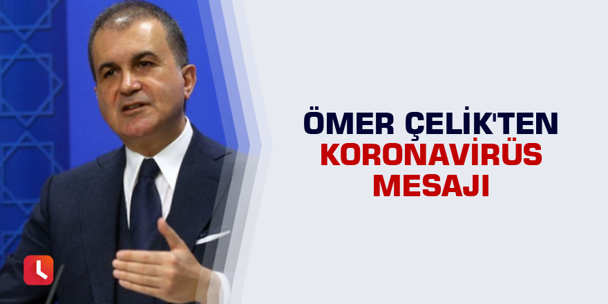 AK Partili Ömer Çelik'ten koronavirüs mesajı