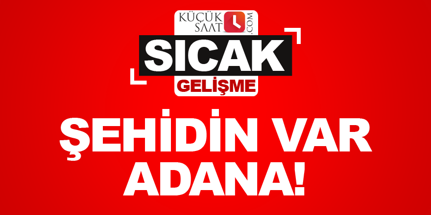 Şehidin var Adana!