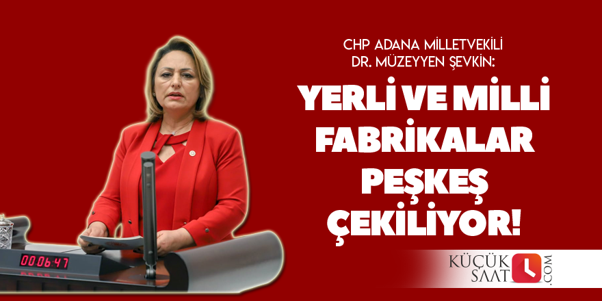 “Yerli ve milli fabrikalar peşkeş çekiliyor!”