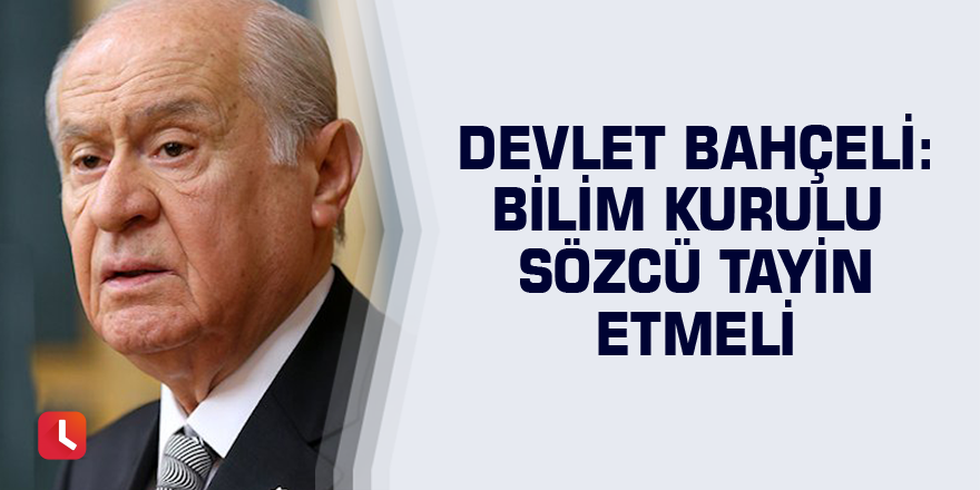 Devlet Bahçeli: Bilim Kurulu sözcü tayin etmeli