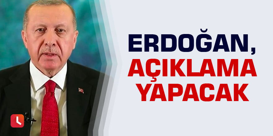 Cumhurbaşkanı Erdoğan, Koronavirüs tedbirlerine ilişkin açıklama yapacak