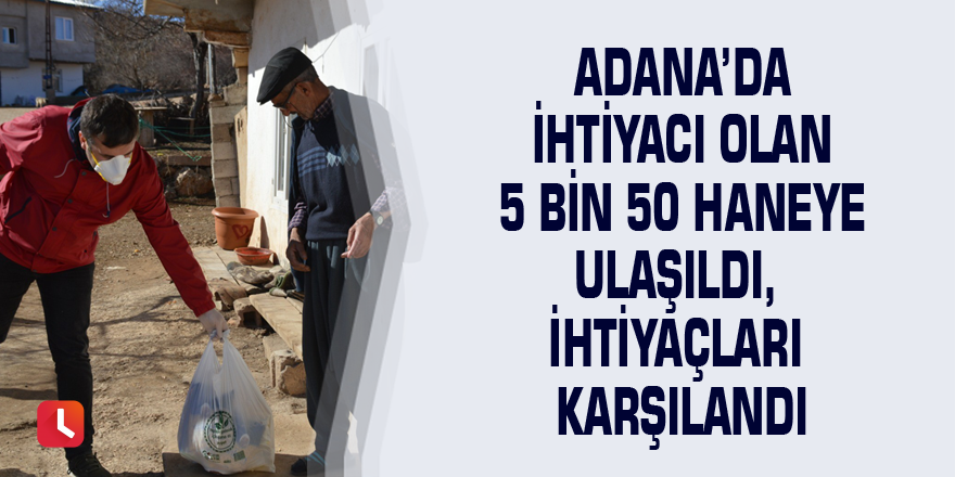 Adana’da ihtiyacı olan 5 bin 50 haneye ulaşıldı, ihtiyaçları karşılandı