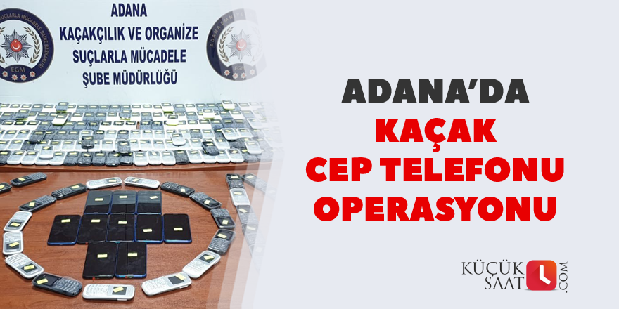 Adana'da kaçak cep telefonu operasyonu