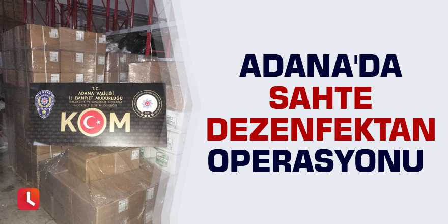 Adana'da sahte dezenfektan operasyonu