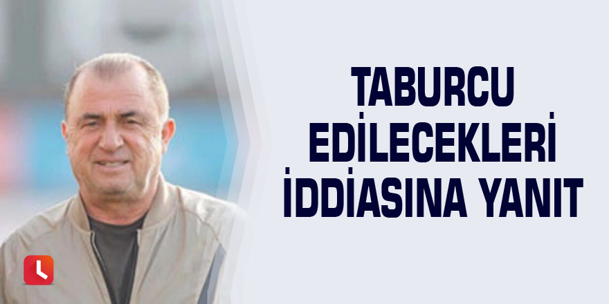 Taburcu edilecekleri iddiasına yanıt