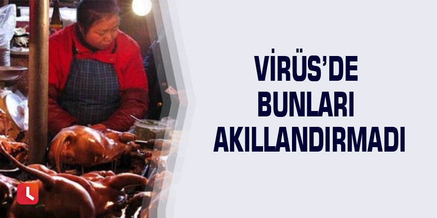 Virüs’de bunları akıllandırmadı