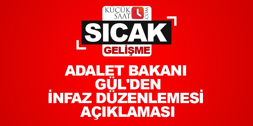 Adalet Bakanı Gül'den infaz düzenlemesi açıklaması