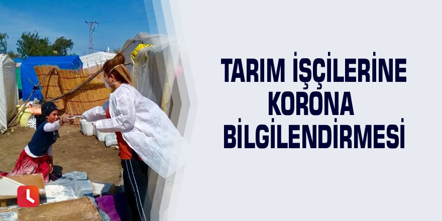 Tarım işçilerine korona bilgilendirmesi