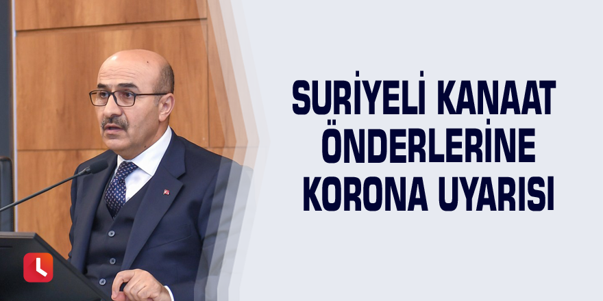 Suriyeli kanaat önderlerine korona uyarısı